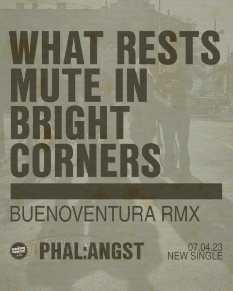 Phal:Angst - What Rests Mute In Bright Corners (RMX by Buenoventura / Elektro Guzzi)
