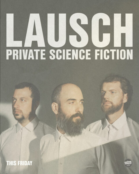 THIS FRIDAY: Lausch - Private Science Fiction
