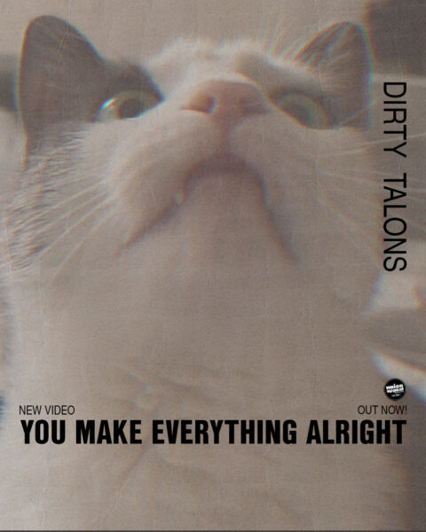 HAPPY VIDEO RELEASE DAY: DIRTY TALONS – YOU MAKE EVERYTHING ALRIGHT