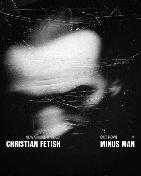 HAPPY RELEASE DAY: Christian Fetish - Minus Man (feat. SonjaFromBaits)